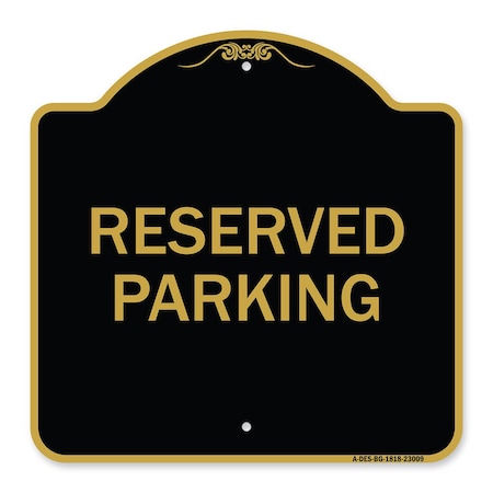 Signmission Designer Series Sign-Reserved Parking Sign, Black & Gold Aluminum Sign, 18" x 18", BG-1818-23009 A-DES-BG-1818-23009